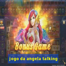 jogo da angela talking